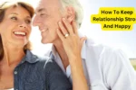 How To Keep Relationship Strong And Happy